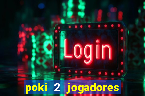 poki 2 jogadores fogo e água